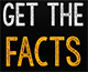 Get the Facts Get the Facts